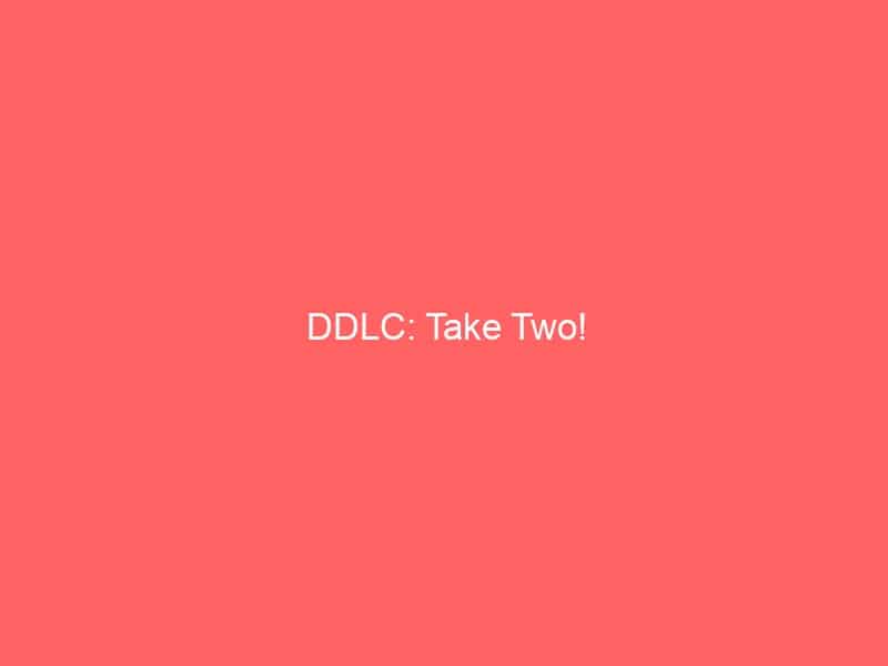 DDLC: Take Two!