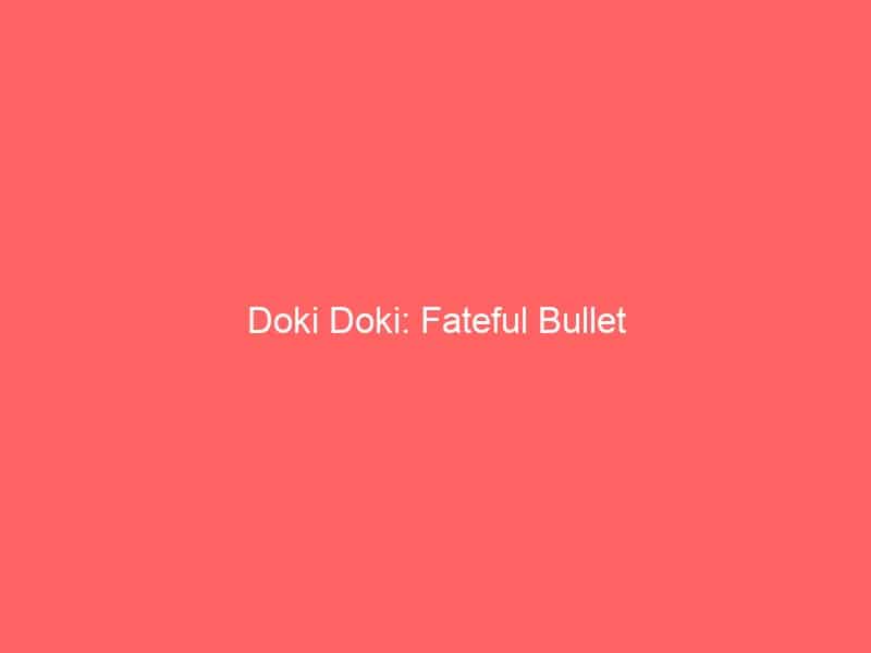 Doki Doki: Fateful Bullet