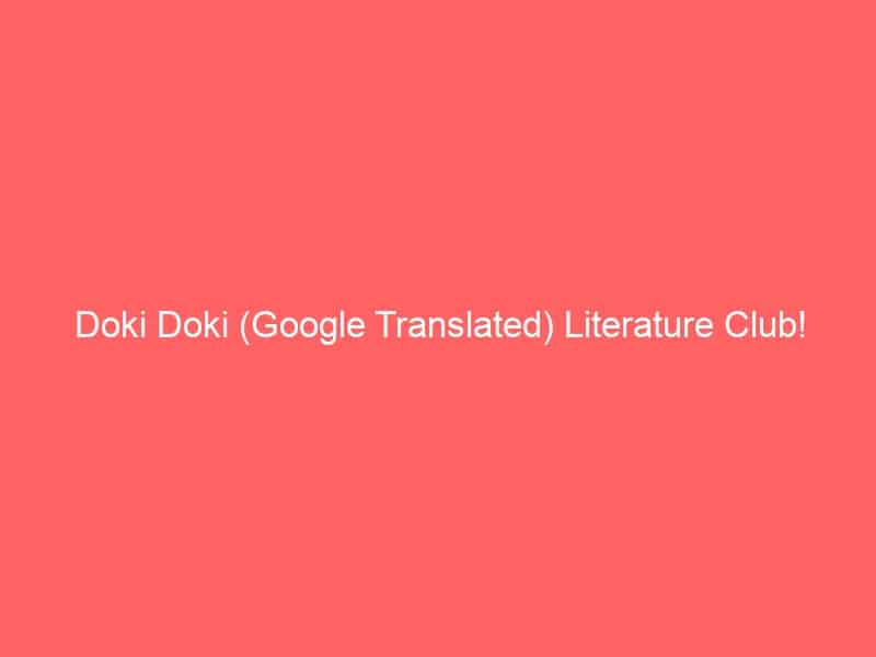 Doki Doki (Google Translated) Literature Club!