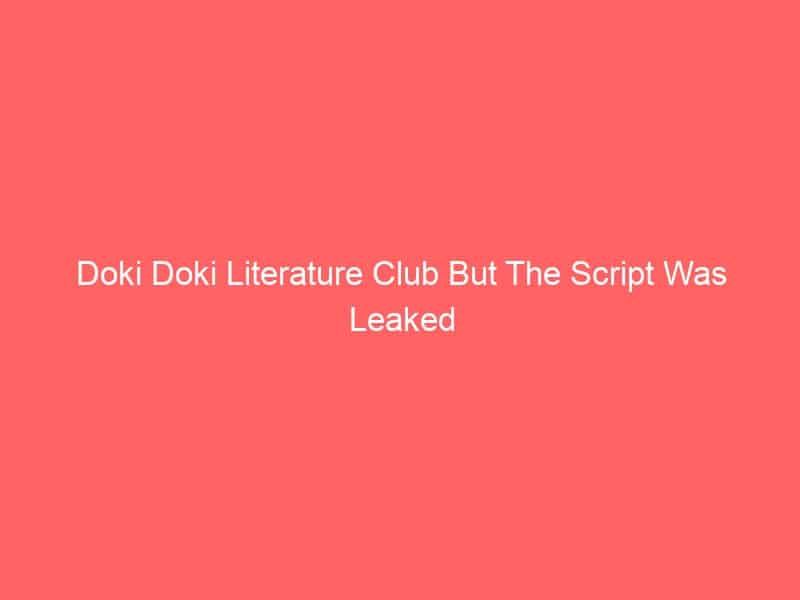 Doki Doki Literature Club But The Script Was Leaked