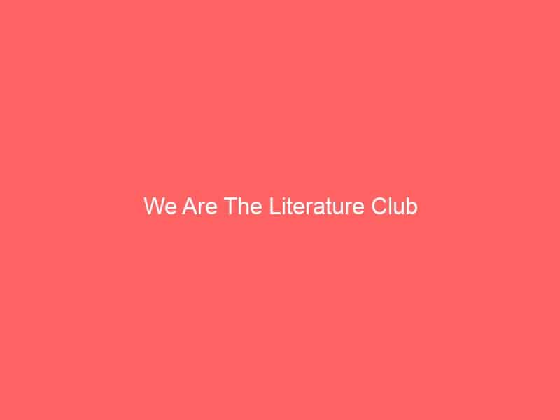 We Are The Literature Club